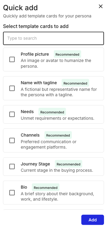 The Quick add drawer titled 'Quickly add template cards for your persona'. A 'Select template cards to add' search field sits above a checklist of template cards (Profile picture, Name with tagline, Needs, Channels, Journey Stage, Bio), each marked Recommended, with empty checkboxes. An Add button is at the bottom right.