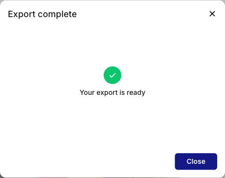The Export complete dialog showing a green checkmark, the text Your export is ready, and a Close button.