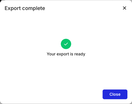 The Export complete dialog showing a green checkmark, the text Your export is ready, and a Close button.