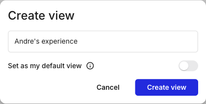 The Create view dialog. A View name field holds the text 'Andre's experience'. Below it is a 'Set as my default view' toggle, then Cancel and Create view buttons.