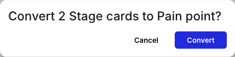 A confirmation dialog reading Convert 2 Stage cards to Pain point? with Cancel and Convert buttons.